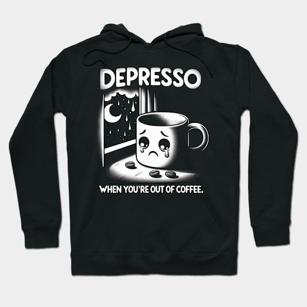 Depresso When You're Out Of Coffee Hoodie by Nerd_art